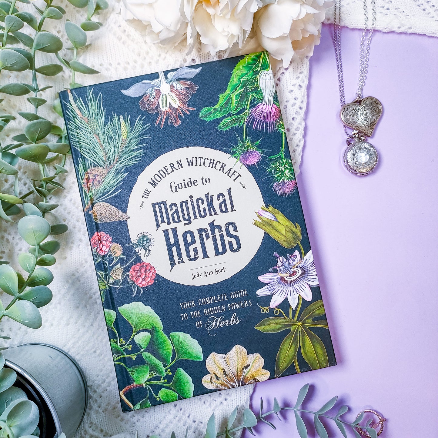 The Modern Witchcraft Guide to Magickal Herbs